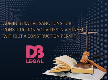 ADMINISTRATIVE SANCTIONS FOR CONSTRUCTION ACTIVITIES IN VIETNAM WITHOUT A CONSTRUCTION PERMIT