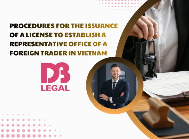 PROCEDURES FOR THE ISSUANCE OF A LICENSE TO ESTABLISH A REPRESENTATIVE OFFICE OF A FOREIGN TRADER IN VIETNAM