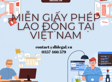 Người Lao Động Nước Ngoài không thuộc diện cấp Giấy phép Lao động tại Việt Nam 2022