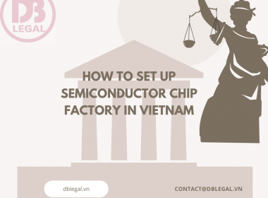 How to set up a Semiconductor Chip Factory In Vietnam