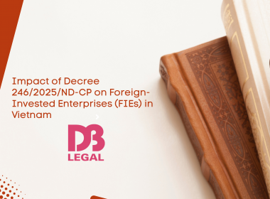 TÁC ĐỘNG CỦA NGHỊ ĐỊNH 246/2025/NĐ-CP ĐỐI VỚI HOẠT ĐỘNG CỦA DOANH NGHIỆP CÓ VỐN ĐẦU TƯ NƯỚC NGOÀI TẠI VIỆT NAM