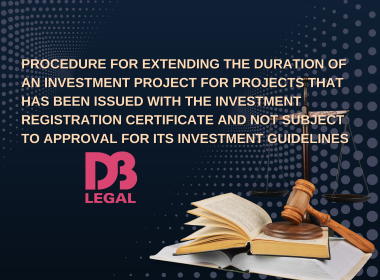 PROCEDURE FOR EXTENDING THE DURATION OF AN INVESTMENT PROJECT FOR PROJECTS THAT HAS BEEN ISSUED WITH THE INVESTMENT REGISTRATION CERTIFICATE AND NOT SUBJECT TO APPROVAL FOR ITS INVESTMENT GUIDELINES