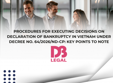 Procedures for Executing Decisions on Declaration of Bankruptcy in Vietnam under Decree No. 64/2026/ND-CP: Key Points to Note